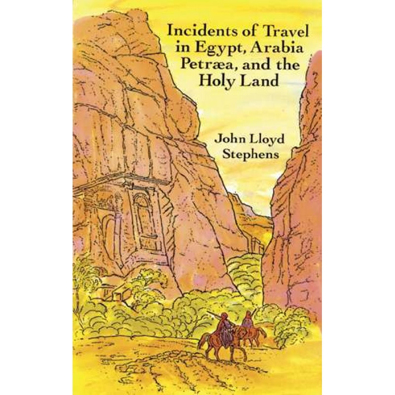 Incidents Of Travel In Egypt Arabia Petraea And The Holy Land