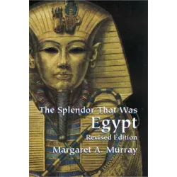 The Splendor That Was Egypt: Revised Edition