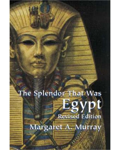 The Splendor That Was Egypt: Revised Edition