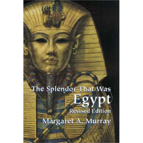 The Splendor That Was Egypt: Revised Edition