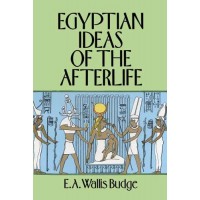Egyptian Ideas of the Afterlife by EA Wallis Budge