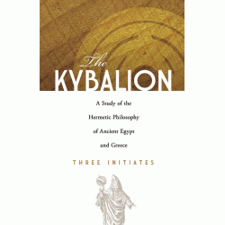 Kybalion - A Study of Hermetic Philosphy of Ancient Egypt and Greece