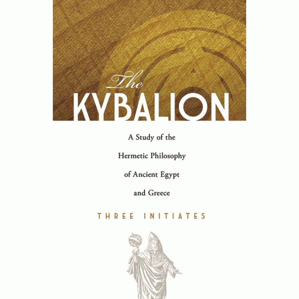 Kybalion - A Study of Hermetic Philosphy of Ancient Egypt and Greece